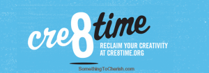 Cre8time for something to cherish