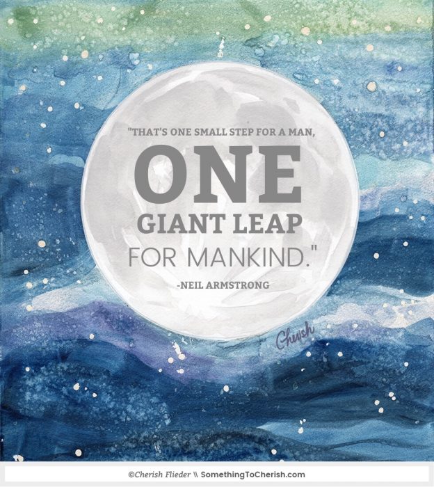 “That’s one small step for [a] man, one giant leap for mankind.” Neil Armstrong - Illustration by Cherish Flieder